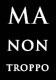 MA NON TROPPO MA NON TROPPO